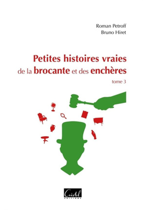 Petites histoires vraies de la brocante et des enchères Tome 3