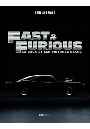 Fast and Furious. La saga et les voitures stars.