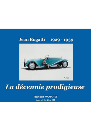 La décennie prodigieuse Jean Bugatti 1929-1939