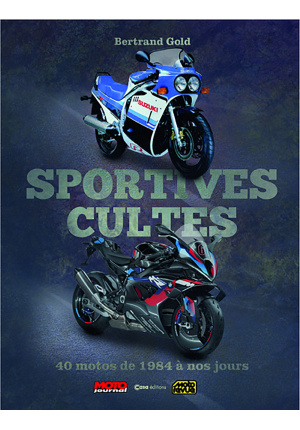 Sportives Cultes. 40 motos de 1984 à nos jours.