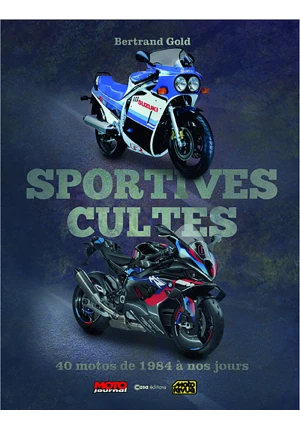 Sportives Cultes. 40 motos de 1984 à nos jours.