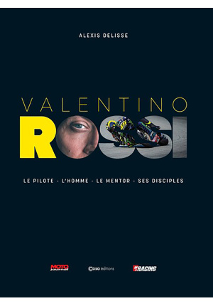 Valentino Rossi. Le pilote, l’homme, le mentor, ses disciples