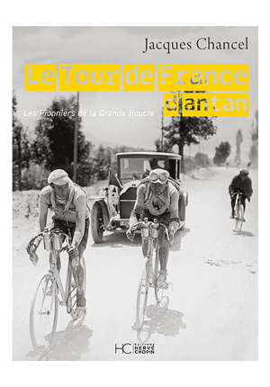 Le Tour de France d’antan. Les pionniers de la grande boucle