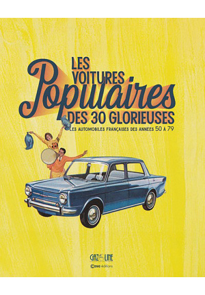 Les Voitures populaires des 30 glorieuses. Les automobiles françaises des années 50 à 79
