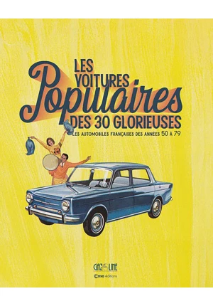 Les Voitures populaires des 30 glorieuses. Les automobiles françaises des années 50 à 79