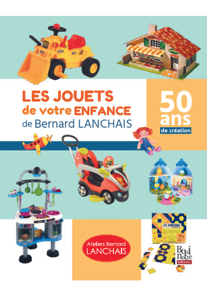 Les jouets de votre enfance de Bernard Lanchais 50 ans de création