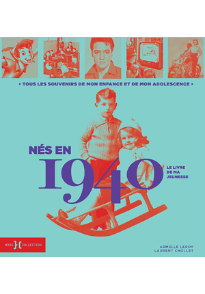 Nés en 1940 – Le livre de ma jeunesse. Tous les souvenirs de mon enfance et de mon adolescence