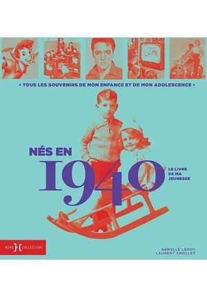 Nés en 1940 – Le livre de ma jeunesse. Tous les souvenirs de mon enfance et de mon adolescence