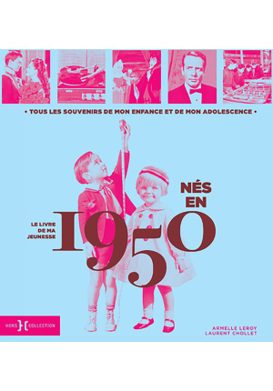 Nés en 1950 – Le livre de ma jeunesse. Tous les souvenirs de mon enfance et de mon adolescence