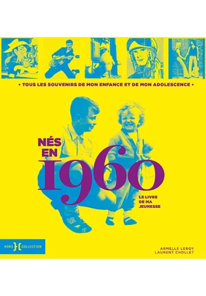 Nés en 1960 – Le livre de ma jeunesse. Tous les souvenirs de mon enfance et de mon adolescence