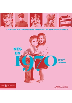 Nés en 1970 – Le livre de ma jeunesse. Tous les souvenirs de mon enfance et de mon adolescence