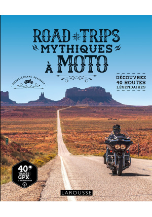 Road trips mythiques à moto. Découvrez 40 routes légendaires