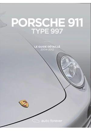 Porsche 911 Type 997 – Le guide détaillé 2004 – 2012