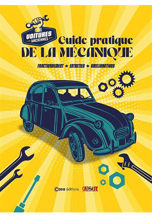 Voitures anciennes. Guide pratique de la mécanique. Fonctionnement, entretien, améliorations