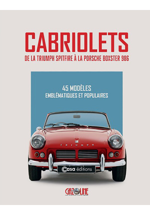Cabriolets de la Triumph Spitfire à la Porsche Boxter 986. 45 modèles emblématiques et populaires