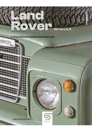 Land Rover.  Série I, II et III. L&rsquo;incontournable tout-terrain