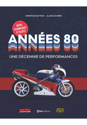 Années 80 Une décennie de performances. Motos, technologies et pilotes