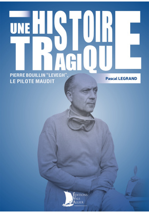 Une histoire tragique. Pierre Bouillin “LEVEGH”. Le pilote maudit