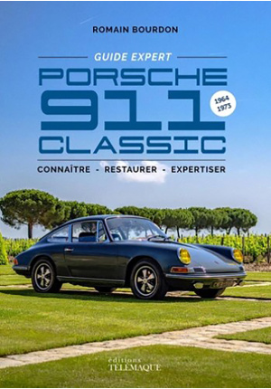 Porsche 911 Classic. Guide expert. Connaître – restaurer – expertiser 1964 – 1973